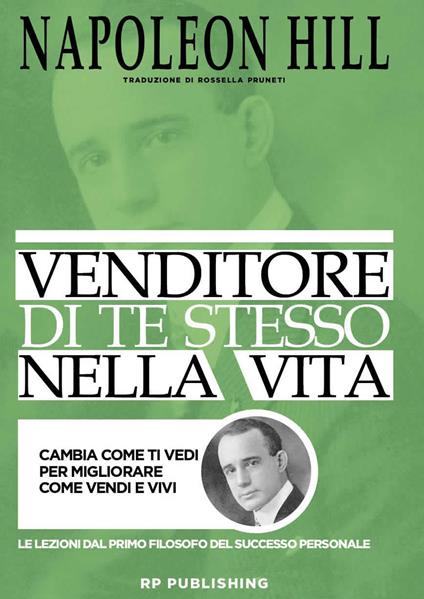 Venditore di te stesso nella vita. Cambia come ti vedi per migliorare come  vendi e vivi - Napoleon Hill - Libro - RP Publishing 