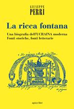 La ricca fontana. Un'abiografia dell'Ucraina moderna. Fonti storiche, fonti letterarie