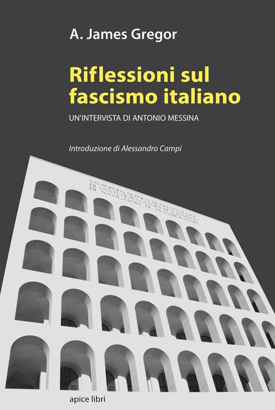 Riflessioni sul fascismo italiano. Un'intervista di Antonio Messina - A. James Gregor - copertina