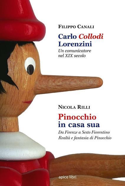 Carlo Collodi Lorenzini. Un comunicatore nel XIX secolo-Pinocchio in casa sua. Da Firenze a Sesto Fiorentino. Realtà e fantasia di Pinocchio - Filippo Canali,Nicola Rilli - copertina