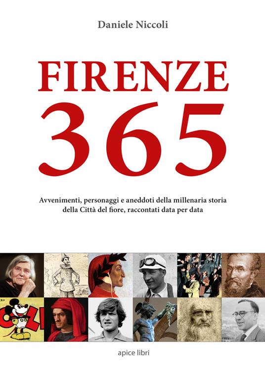 Firenze 365. Avvenimenti, personaggi e aneddoti della millenaria storia della città del fiore, raccontati data per data - Daniele Niccoli - copertina