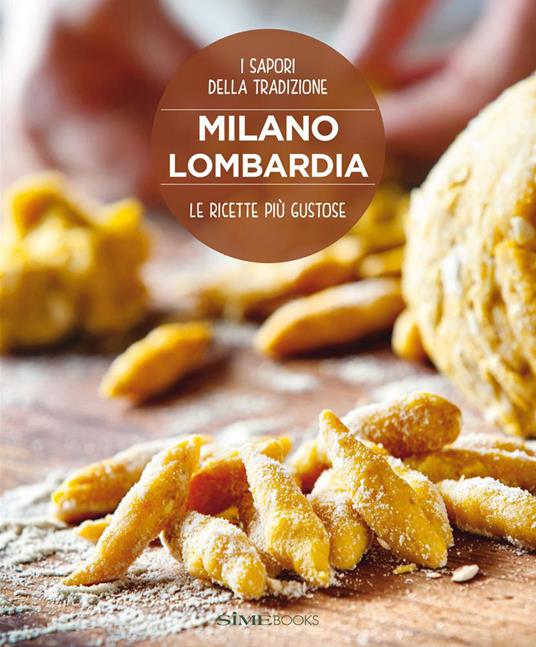 Milano Lombardia. Le ricette più gustose. I sapori della tradizione - William Dello Russo,Massimo Ripani - copertina