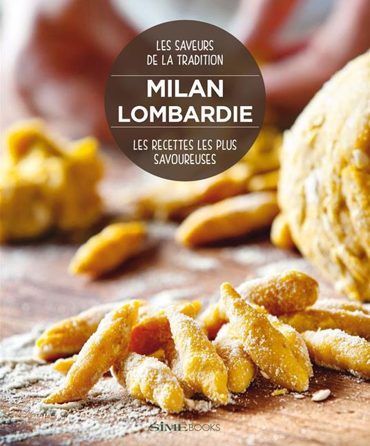 Milan Lombardie. Les recettes les plus savoureuses. Les saveurs de la tradition - William Dello Russo,Massimo Ripani - copertina