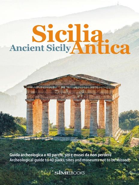 Sicilia antica. Guida archeologica a 40 parchi, siti e musei da non perdere-Ancient Sicily. Archeological guide to 40 parks, sites and museums not to be missed. Ediz. bilingue - William Dello Russo,Alessandro Saffo,Antonino Bartuccio - copertina