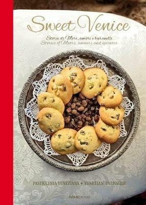 Sweet Venice. Pasticceria veneziana. Ediz. italiana e inglese - Alessandra Dammone,Colin Dutton - copertina