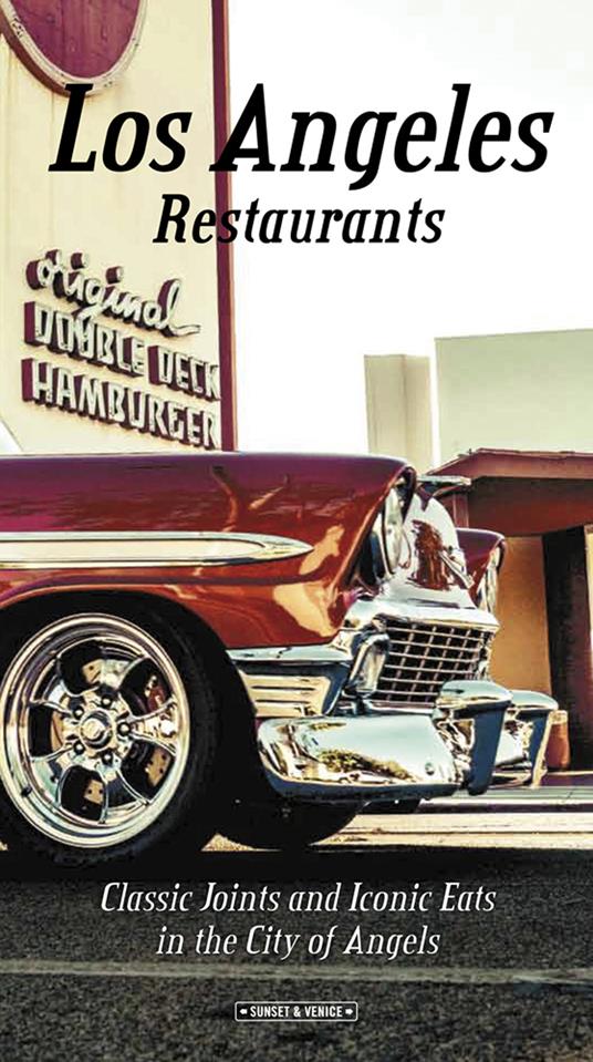 Los Angeles restaurants. Classic joints and iconic eats in the City of Angels - Andrea Richards,Giovanni Simeone - copertina