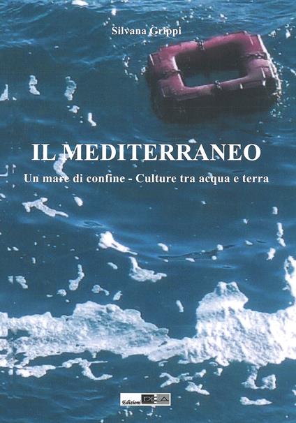 Il Mediterraneo. Un mare di confine. Culture tra acqua e terra - copertina