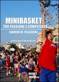 Minibasket. Tra passione e competenza - Fabrizio M. Pellegrini - copertina