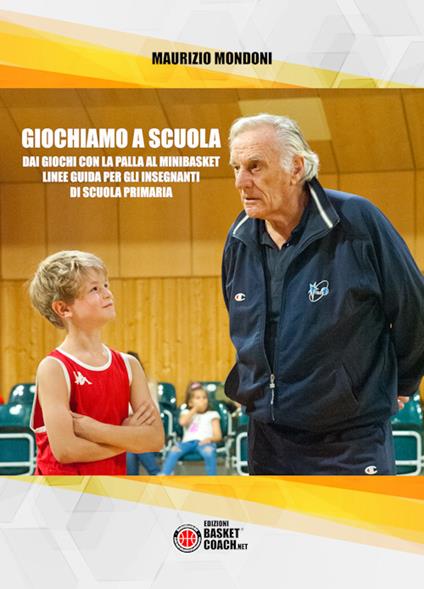 Giochiamo a scuola. Dai giochi con la palla al minibasket. Linee guida per gli insegnanti di scuola primaria - Maurizio Mondoni - copertina