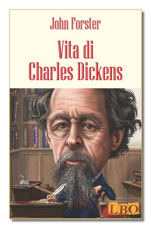 Vita di Charles Dickens - John Forster,Nicola Manghi - ebook