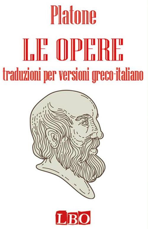 Le opere. Traduzioni per versioni greco-italiano - Platone - Ebook - EPUB2  con Adobe DRM | IBS