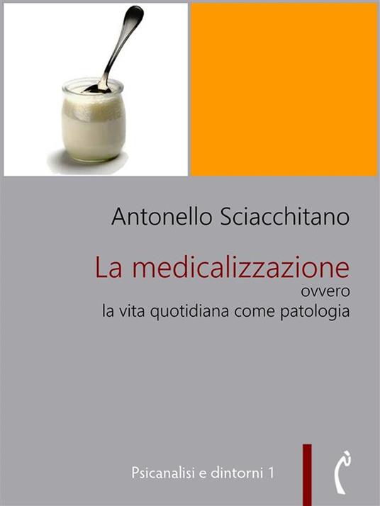 La medicalizzazione ovvero la vita quotidiana come patologia - Antonello Sciacchitano - ebook