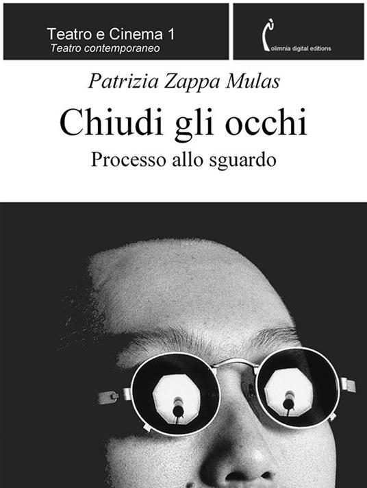 Chiudi gli occhi. Processo allo sguardo - Patrizia Zappa Mulas - ebook