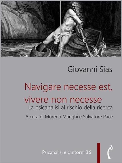 Navigare necesse est, vivere non necesse. La psicanalisi al rischio della ricerca - Giovanni Sias,Moreno Manghi,Salvatore Pace - ebook