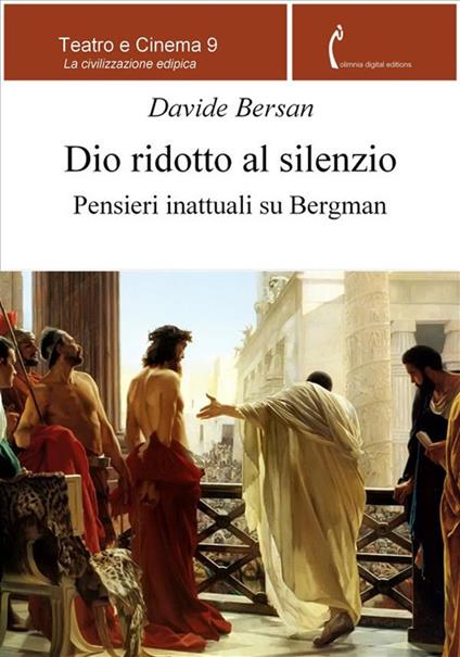 Dio ridotto al silenzio. Pensieri inattuali su Bergman - Davide Bersan - ebook