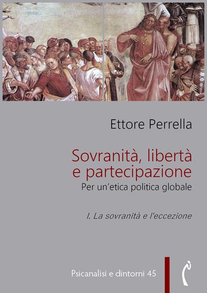 La Sovranità, libertà e partecipazione. Per un'etica politica globale. Vol. 1 - Ettore Perrella - ebook