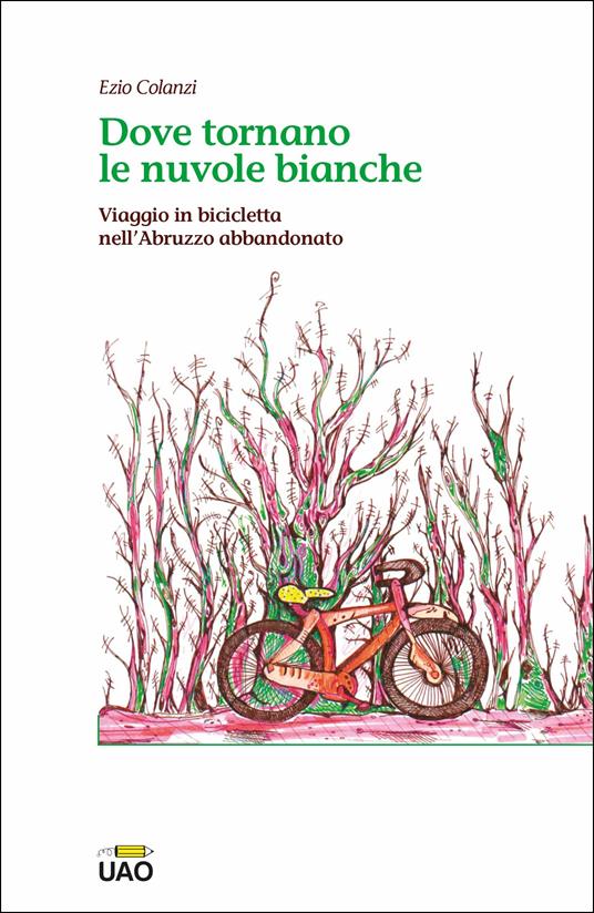 Dove tornano le nuvole bianche. Viaggio in bicicletta nell'Abruzzo abbandonato - Ezio Colanzi - copertina