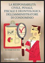 La responsabilità civile, penale, fiscale e deontologica dell'amministratore di condominio