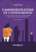 L' amministratore di condominio. Nozioni teorico-pratiche fondamentali per i corsi di formazione iniziale