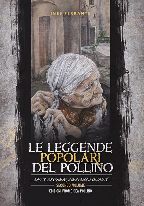Le leggende popolari del Pollino. Vol. 2: ... Santi, briganti, fantasmi e incanti.... - Ines Ferrante - copertina