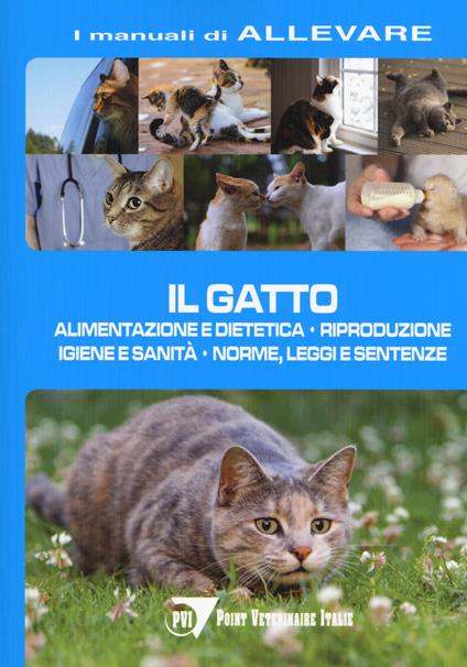 Il gatto. Alimentazione e dietetica. Riproduzione igiene e sanità, norme, leggi e sentenze - Gabriella Battiato - copertina