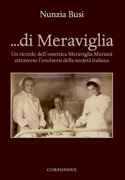 ... Di Meraviglia. Un ricordo dell'ostetrica Meraviglia Martani attraverso l'evolversi della società italiana - Nunzia Busi - copertina