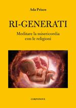 Ri-generati. Meditare sulla misericordia con le religioni