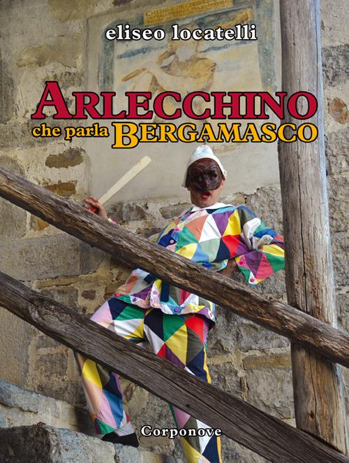 Arlecchino che parla bergamasco - Eliseo Locatelli - copertina