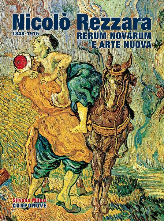 Nicoló Rezzara (1848-1915). Rerum novarum e arte nuova fra '800 e '900  - Silvana Milesi - copertina
