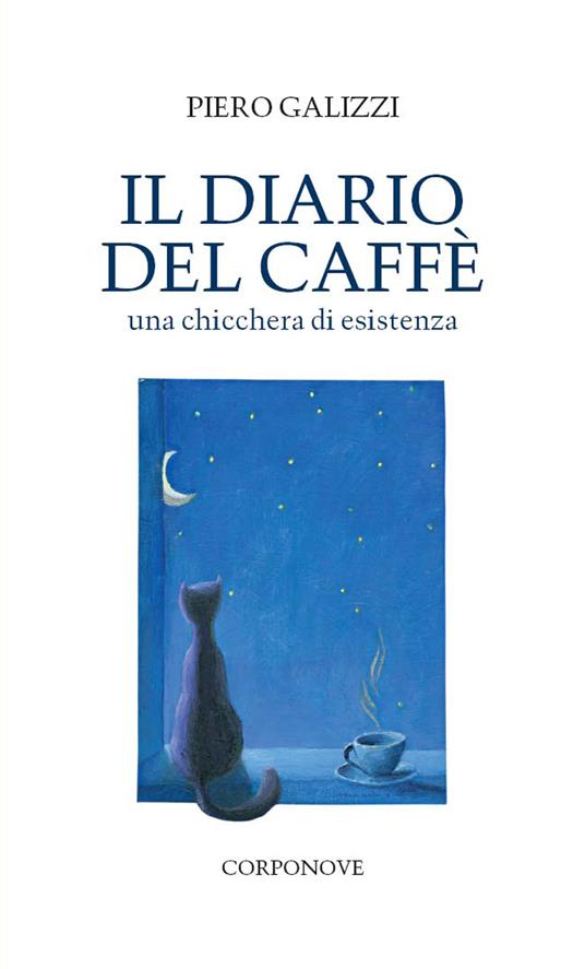 Il diario del caffè. Una chicchera di esistenza - Piero Galizzi - copertina