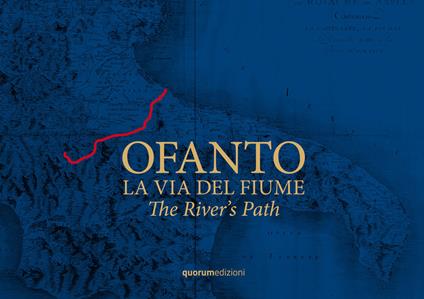 Ofanto. La via del fiume-The River's Path. Ediz. bilingue - Filli Rossi - copertina