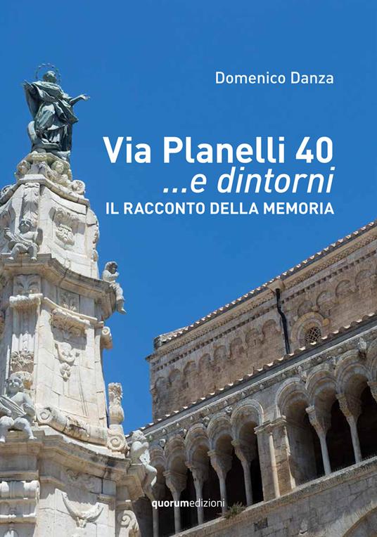 Via Planelli 40 ...e dintorni. Il racconto della memoria. Nuova ediz. - Domenico Danza - copertina