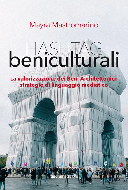 Hashtag beniculturali. La valorizzazione dei beni architettonici: strategie di linguaggio mediatico - Mayra Mastromarino - copertina