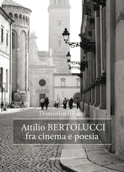 Attilio Bertolucci fra cinema e poesia - Domenico Ribatti - copertina