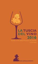 La Tuscia del vino 2016. Guida ai vini della provincia di Viterbo e Orvieto