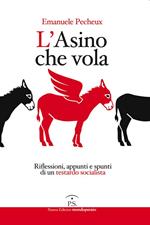 L' asino che vola. Riflessioni, appunti e spunti di un testardo socialista