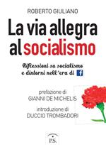 La via allegra al socialismo. Riflessioni su socialismo e dintorni nell'era di facebook