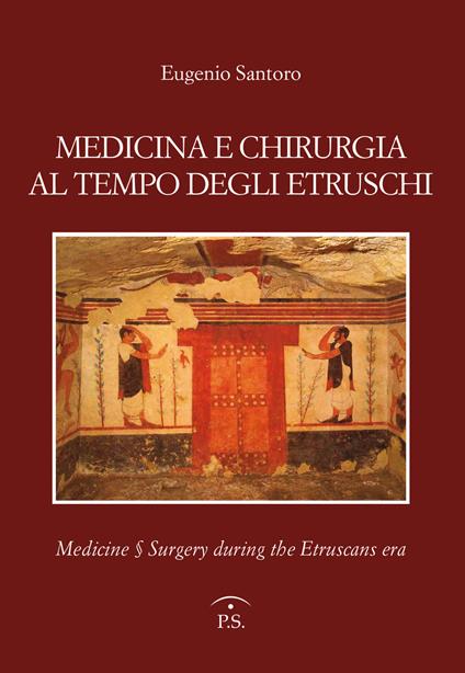 Medicina e chirurgia al tempo degli etruschi. Ediz. italiana e inglese - Eugenio Santoro - copertina