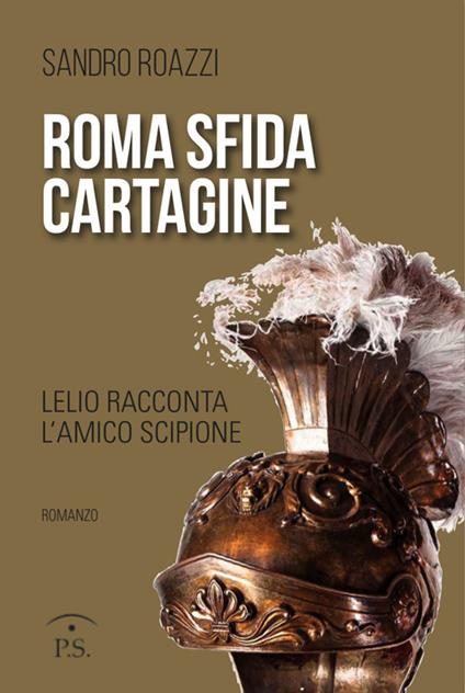 Roma sfida Cartagine. Lelio racconta l'amico Scipione - Sandro Roazzi - copertina