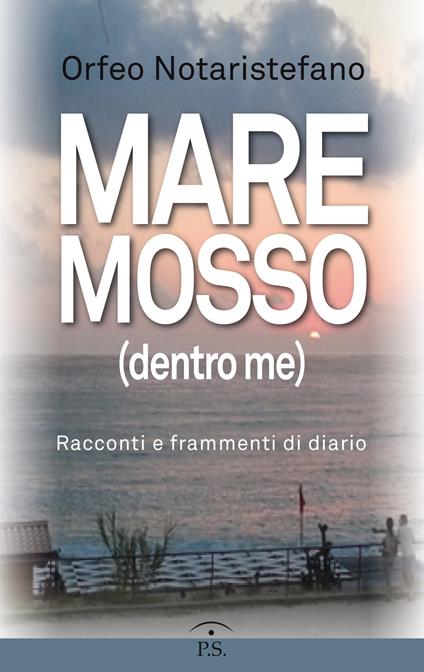 Mare mosso (dentro me). Racconti e frammenti di diario - Orfeo Notaristefano - copertina