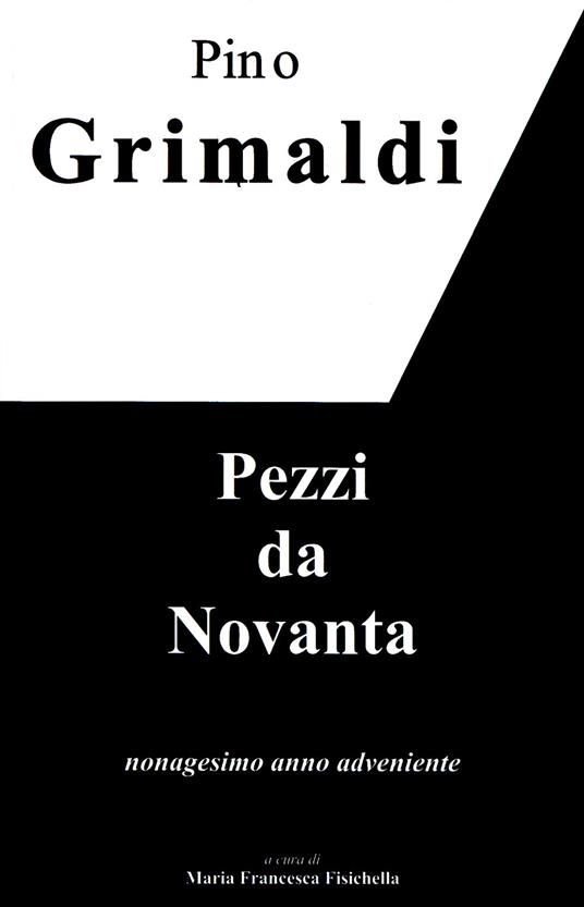 Pezzi da novanta. Nonagesimo anno adveniente - Pino Grimaldi - copertina