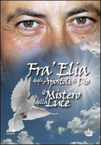 Fra Elia degli aspotoli di Dio. Il mistero della luce. Con DVD. Ediz. multilingue - copertina