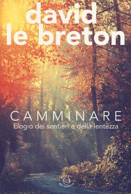 Camminare. Elogio dei sentieri e della lentezza - David Le Breton - copertina