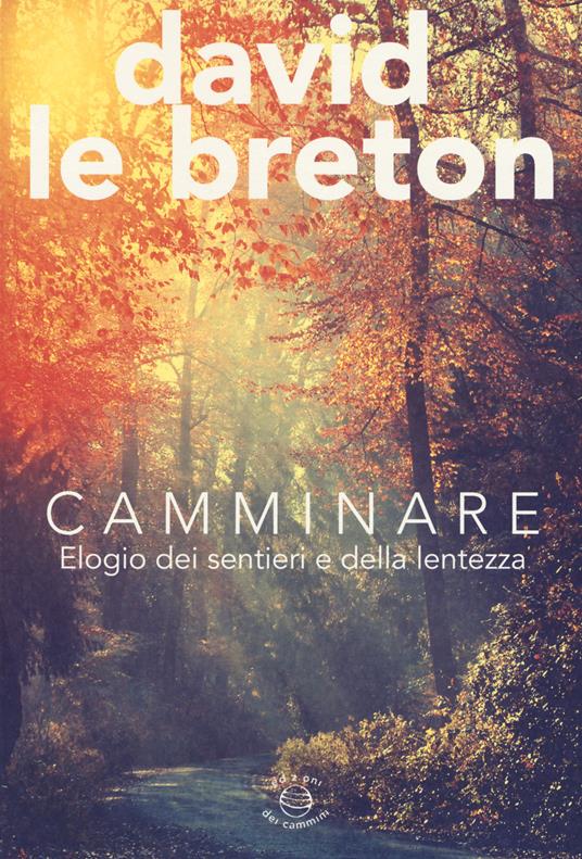 Camminare. Elogio dei sentieri e della lentezza - David Le Breton - copertina