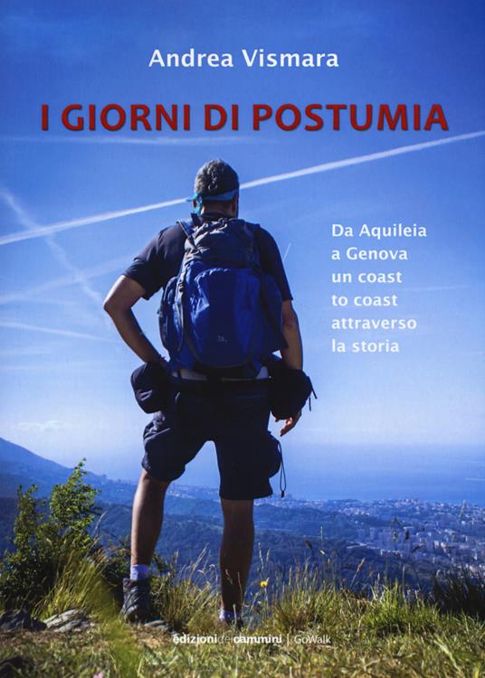 Giorni di postumia. Da Aquileia a Genova un coast attraverso la storia - Andrea Vismara - copertina