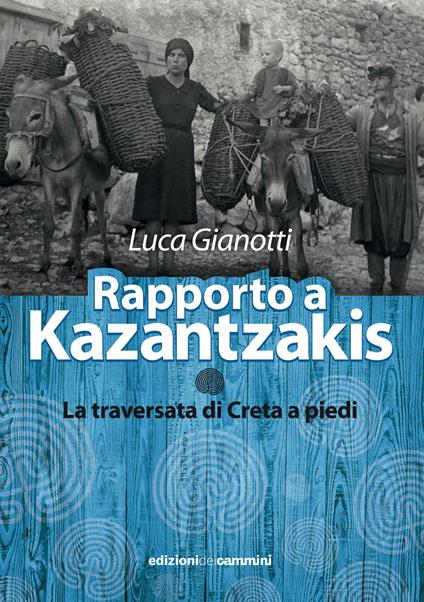Rapporto a Kazantzakis. La traversata di Creta a piedi - Luca Gianotti - ebook
