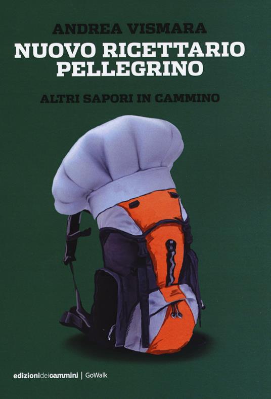 Nuovo ricettario pellegrino. Altri sapori in cammino - Andrea Vismara - copertina