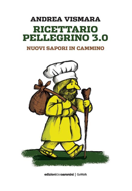 Ricettario pellegrino 3.0. Nuovi sapori in cammino - Andrea Vismara - copertina