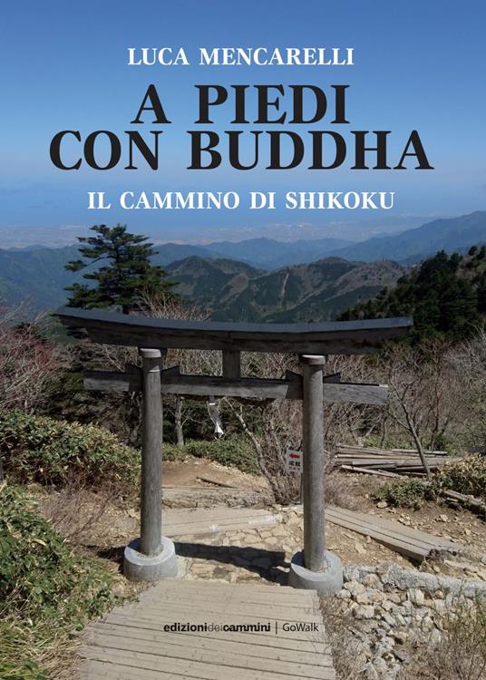 A piedi con il Buddha. Il Cammino di Shikoku - Luca Mencarelli - ebook