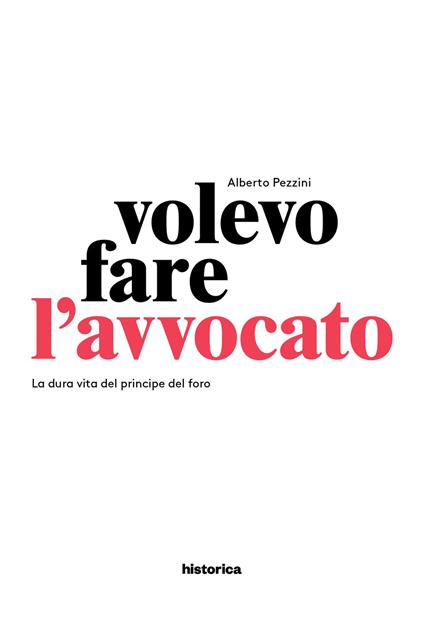 Volevo fare l'avvocato. La dura vita del principe del foro - Alberto Pezzini - copertina